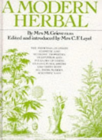 A Modern Herbal : The Medicinal, Culinary, Cosmetic and Economic