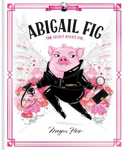 Abigail Fig: The Secret Agent Pig: World of Claris [The World of Claris] Hess, M-image
