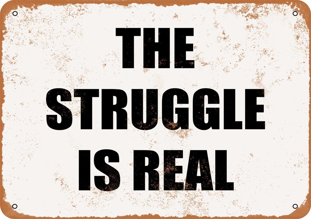 Vintage Metal Sign - The Struggle Is Real - Rustic Wall Art
