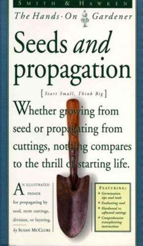 Smith & Hawken: Hands on Gardener: Seeds and Propagation by Susan McClure: Used