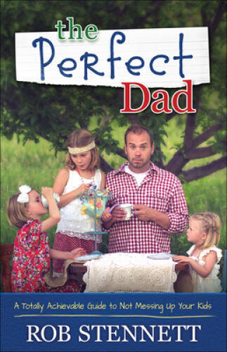 The Perfect Dad: A Totally Achievable Guide to Not Messing Up Your Kids - GOOD-image