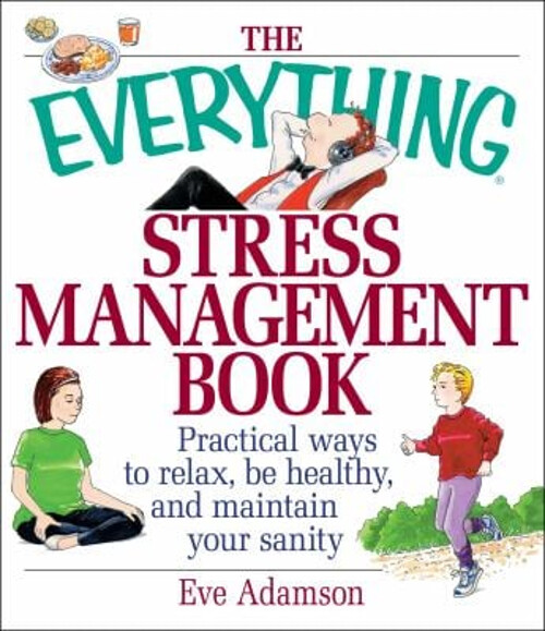The Everything Stress Management Book : Practical Ways to Relax,