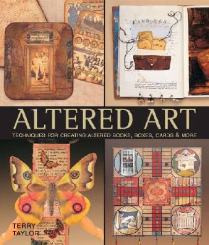 Altered Art: Techniques for Creating Altered Books, Boxes, Cards & More - GOOD