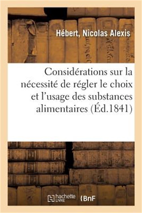 Consid�rations Sur La N�cessit� de R�gler Le Choix Et l'Usage Des Substances Ali