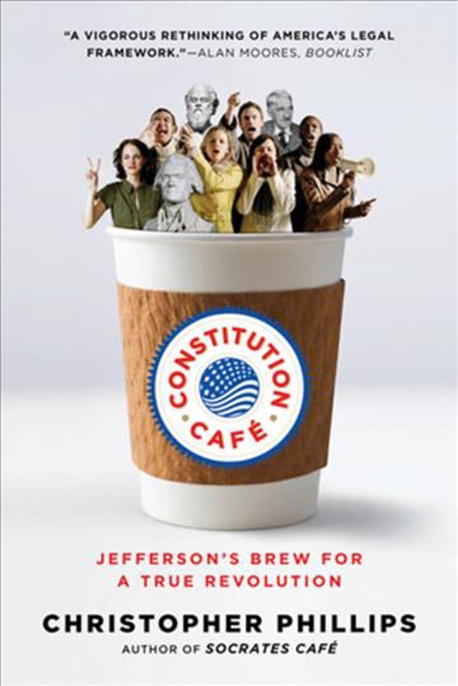 Constitution Caf: Jefferson's Brew for a True Revolution by Christopher Phillips