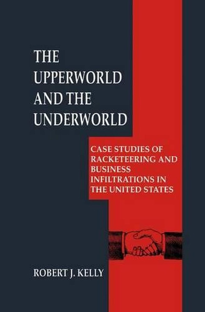 The Upperworld and the Underworld: Case Studies of Racketeering and Business Inf