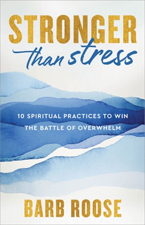 Stronger Than Stress: 10 Spiritual Practices to Win the Battle of Overwhelm (Pap