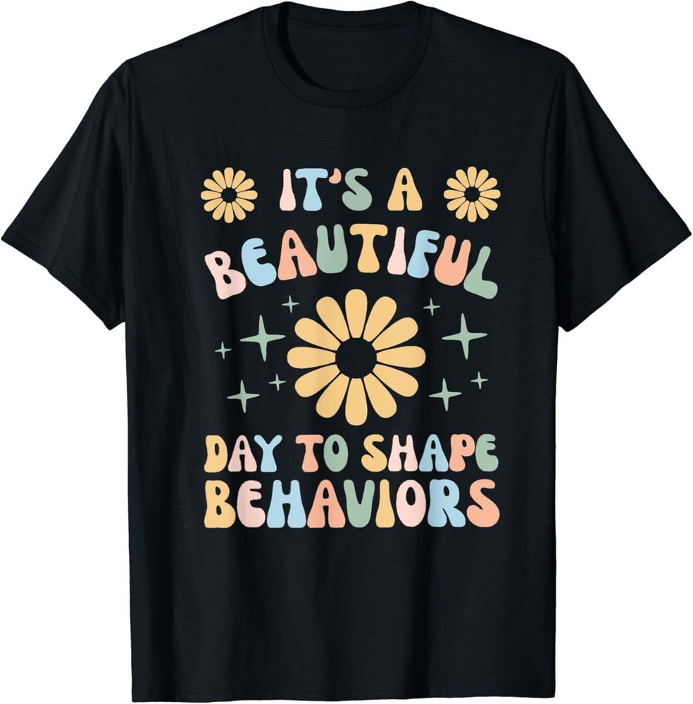 It_s A Beautiful Day To Shape Behaviors Behavior Squad ABA Gift Unisex T-Shirt-image