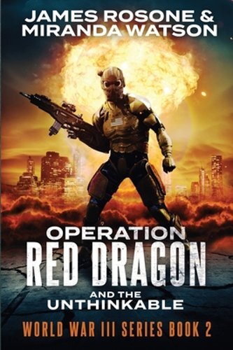 Operation Red Dragon and the Unthinkable by James Rosone – New Military Thriller