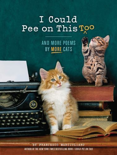 I Could Pee on This Too: More Cat Poems and Feline Humor