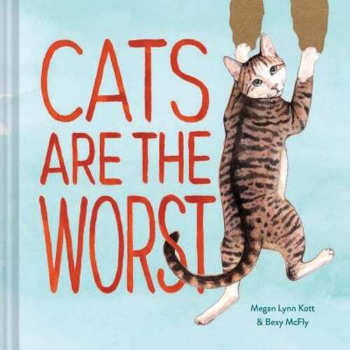 Cats Are the Worst: (Cat Gift for Cat Lovers, Funny Cat Book) by Bexy McFly