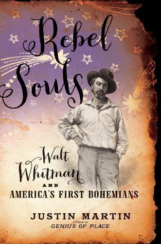 Rebel Souls: Walt Whitman and America's First Bohemians by Martin, Justin