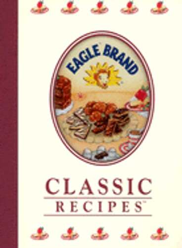 Eagle Brand Classic Recipes Hardcover by Publications International Ltd 2005