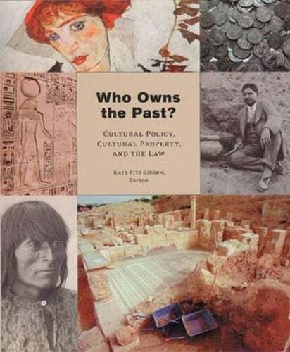 Who Owns the Past?: Who Owns the Past? Cultural Policy, Cultural Property, and