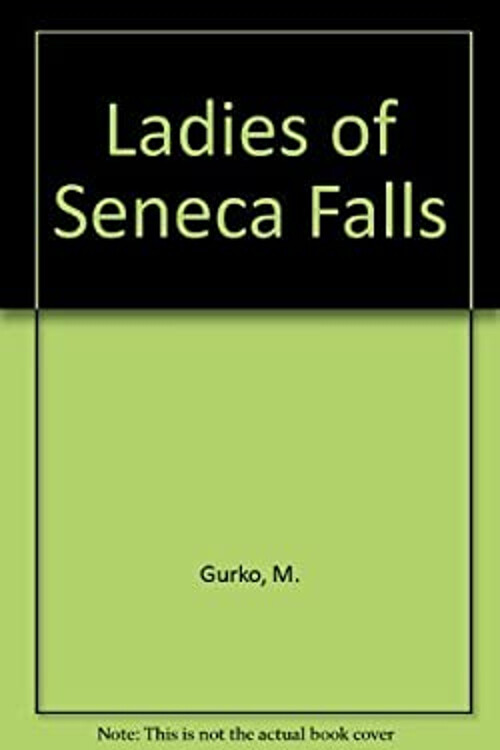 The Ladies of Seneca Falls : The Birth of the Woman's Rights Move
