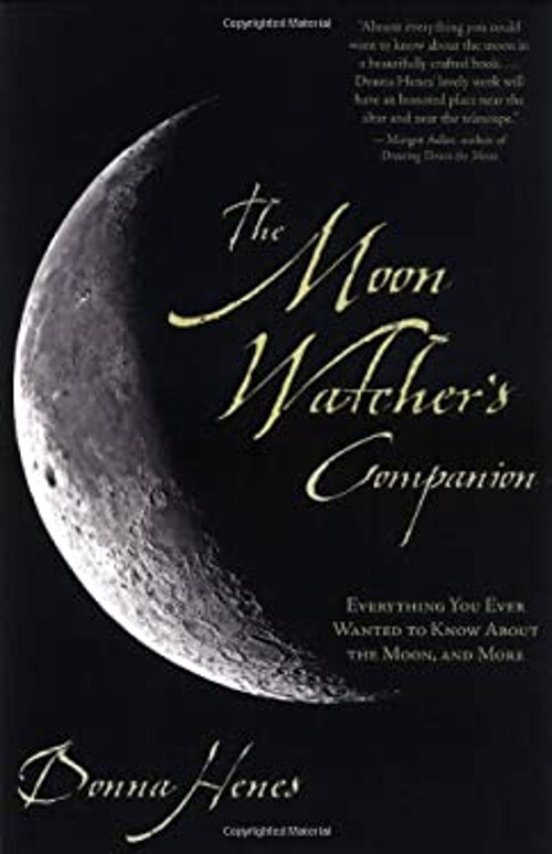 Moon Watcher's Companion : Everything You Ever Wanted to Know abo