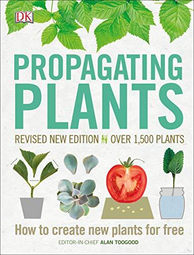 Propagating Plants: How to Create New Plants for Free  by Alan Toogood