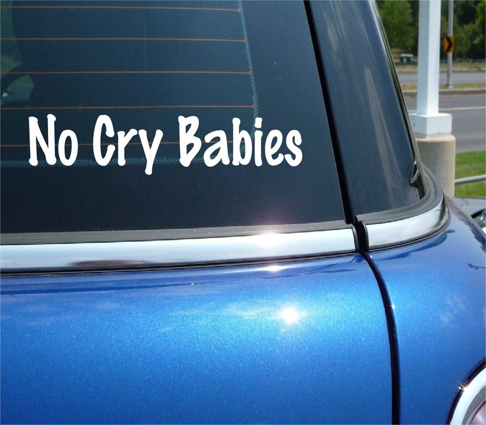 NO CRY BABIES DECAL STICKER WIMP COMPLAINT COMPLAINER FUNNY CAR TRUCK