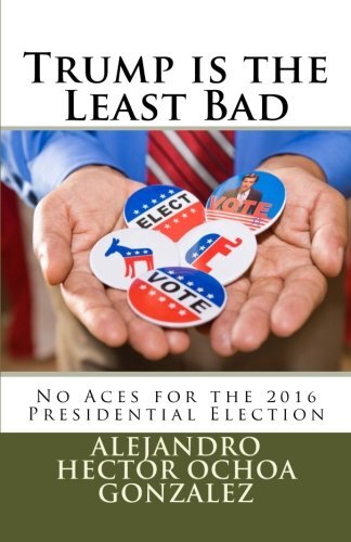 Trump is the Least Bad: No Aces for the 2016 Presidential Election, Gonzalez-,