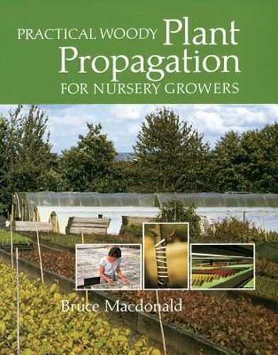Practical Woody Plant Propagation for Nursery Growers by Bruce MacDonald: New