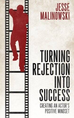 Turning Rejection Into Success: Creating An Actors Positive Mindset - GOOD