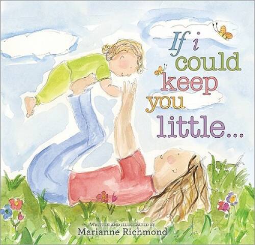 If I Could Keep You Little... (Marianne Richmond) - Hardcover - VERY GOOD
