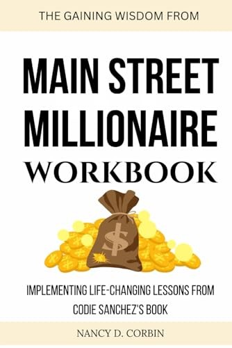 THE GAINING WISDOM FROM MAIN STREET MILLIONAIRE WORKBOOK: Implementing Life-...