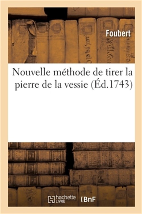 Nouvelle M�thode de Tirer La Pierre de la Vessie (Paperback or Softback)