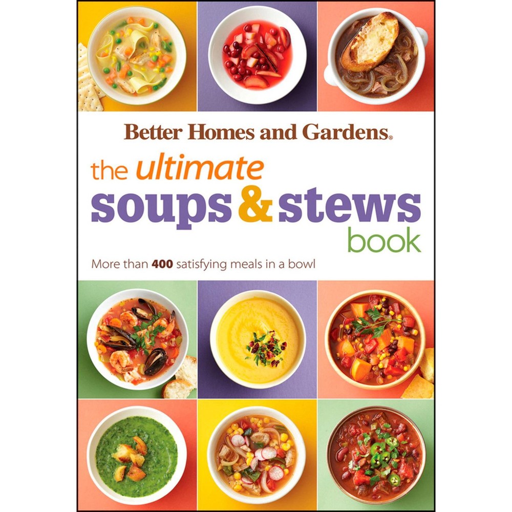 Ultimate Soups and Stews Book with 400+ Hearty Recipes by Better Homes and Gardens