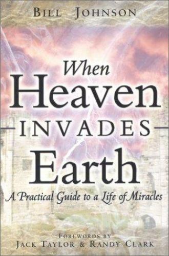 When Heaven Invades Earth: A Practical Guid- 0768429528, paperback, Bill Johnson