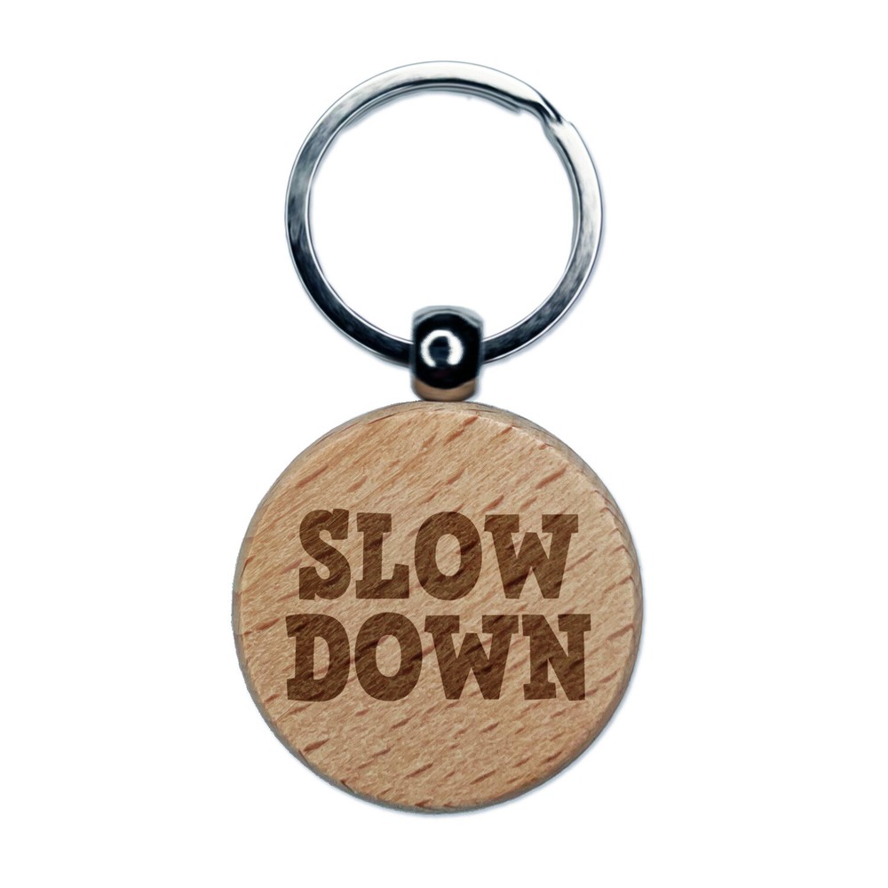 Slow Down Fun Text Engraved Wood Round Keychain Tag Charm