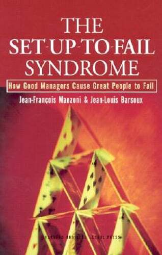 The Set-Up-To-Fail Syndrome: How Managers Unintentionally Sabotage Great Employees – Used Edition