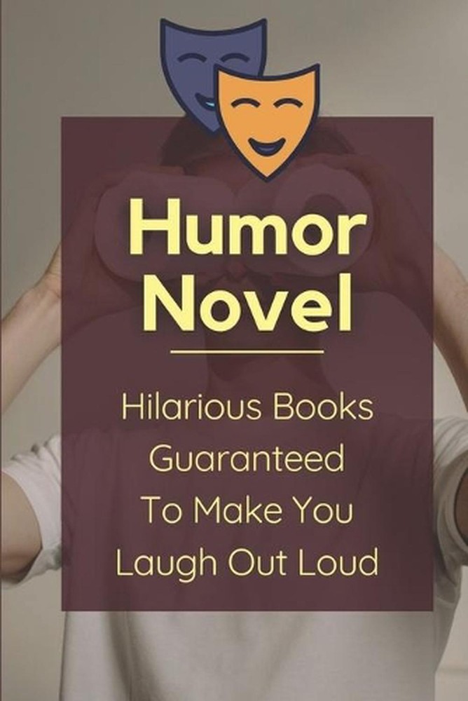 Humor Novel: Hilarious Books Guaranteed To Make You Laugh Out Loud: Humor Romanc