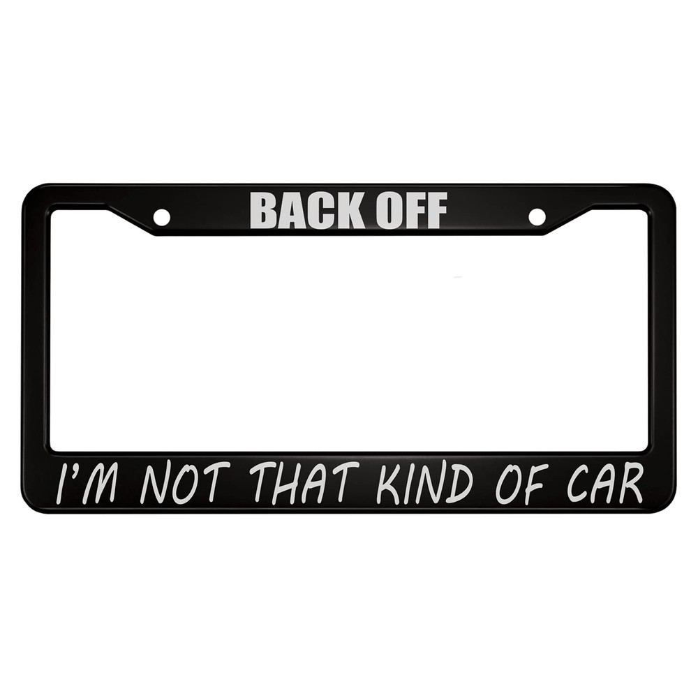 Back Off I'm Not That Kind of Car Aluminum Alloy License Plate Frame White Bl...