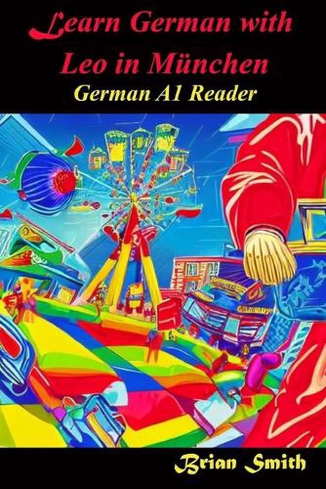 Learn German with Leo in Mnchen: German A1 Reader by Brian Smith Paperback Book