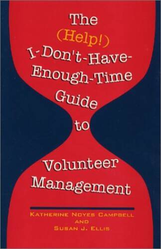 The (Help) I-Dont-Have-Enough-Time Guide to Volunteer Management - GOOD