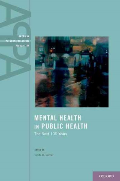 Mental Health in Public Health : The Next 100 Years, Hardcover by Cottler, Li...