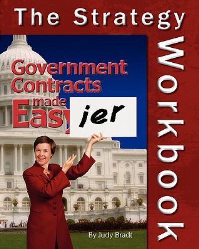 Government Contracts Made Easier: The Strategy Workbook: A Companion To The Orig