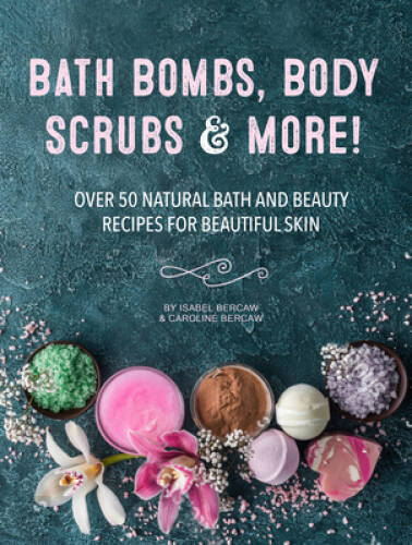 50+ Natural Bath & Beauty Recipes – DIY Bath Bombs, Scrubs & More