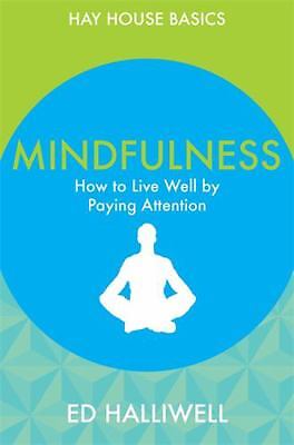 Mindfulness: How to Live Well by Paying Attention by Halliwell, Ed