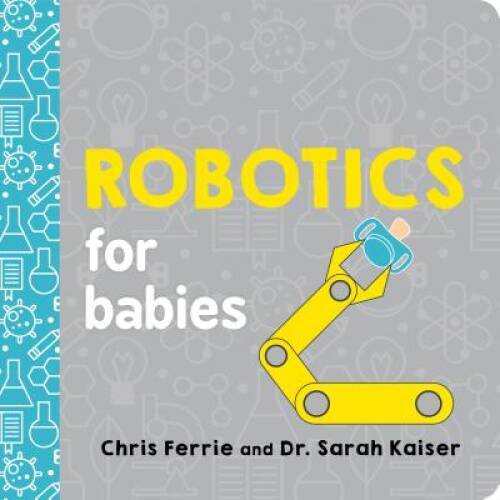 Robotics for Babies (Baby University) - Board book By Ferrie, Chris - VERY GOOD