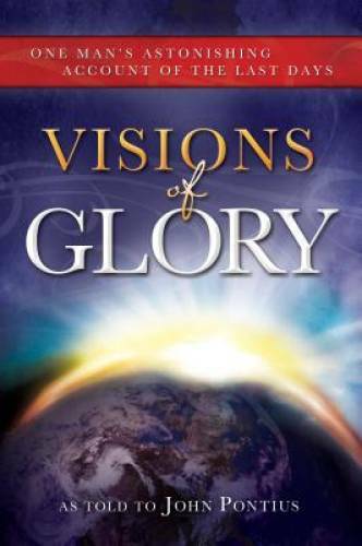 Visions of Glory: One Man's Astonishing Account of the Last Days - GOOD