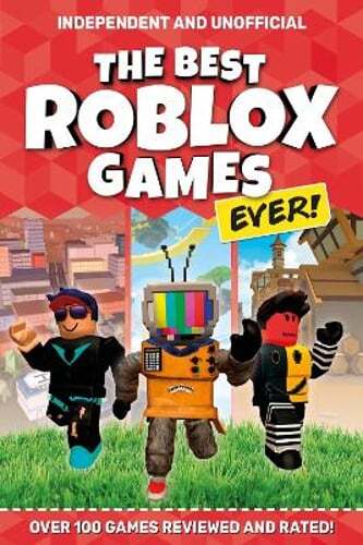 The Best Roblox Games Ever (Independent & Unofficial): Over 100 games reviewed