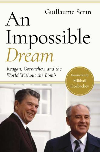 An Impossible Dream: Reagan, Gorbachev, and a World Without the Bomb-image