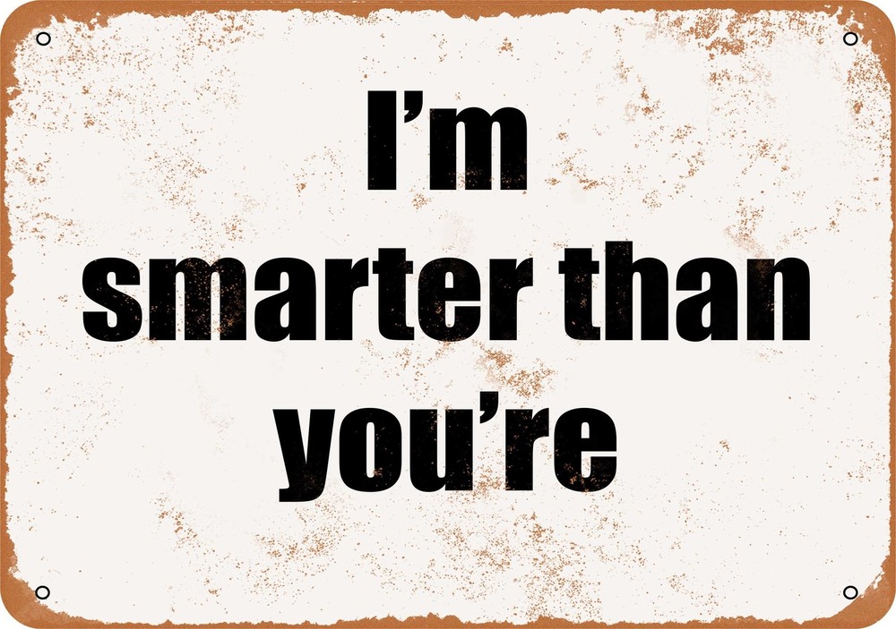 METAL SIGN - I'm Smarter Than You're.- Vintage Look