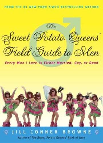 The Sweet Potato Queens' Field Guide to Men: Every Man I Love Is Either Married,