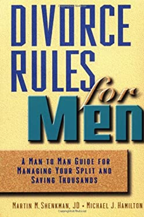 Divorce Rules for Men : A Man to Man Guide for Managing Your Spli