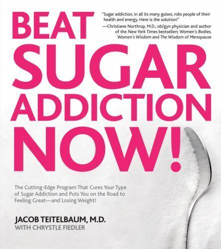 Beat Sugar Addiction Now!: The Cutting-Edge Program That Cures Your Type of...