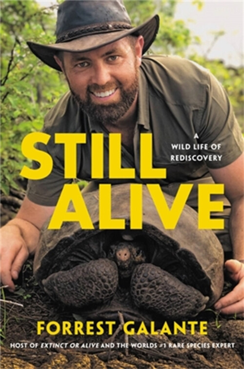 Still Alive : A Wild Life of Rediscovery Hardcover Forrest Galant