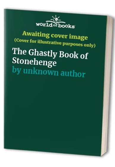 Ghastly Book of Stonehenge by Unknown Author Fast Free Shipping